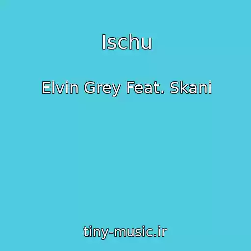 کاور آهنگ Ischu از Elvin Grey Feat. Skani