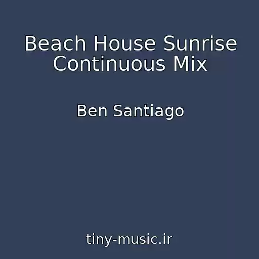 کاور آهنگ Beach House Sunrise Continuous Mix از Ben Santiago