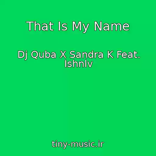 کاور آهنگ That Is My Name از Dj Quba X Sandra K Feat. Ishnlv