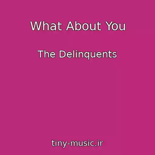 کاور آهنگ What About You از The Delinquents