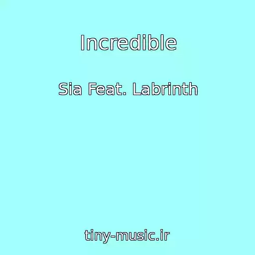 کاور آهنگ Incredible از Sia Feat. Labrinth