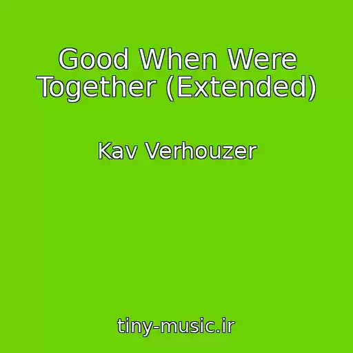 کاور آهنگ Good When Were Together (Extended) از Kav Verhouzer