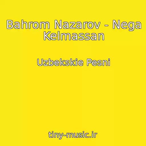 کاور آهنگ Bahrom Nazarov - Nega Kelmassan از Uzbekskie Pesni