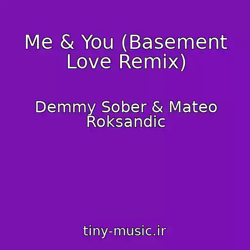 کاور آهنگ Me & You (Basement Love Remix) از Demmy Sober & Mateo Roksandic