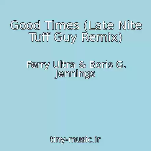 کاور آهنگ Good Times (Late Nite Tuff Guy Remix) از Ferry Ultra & Boris G. Jennings