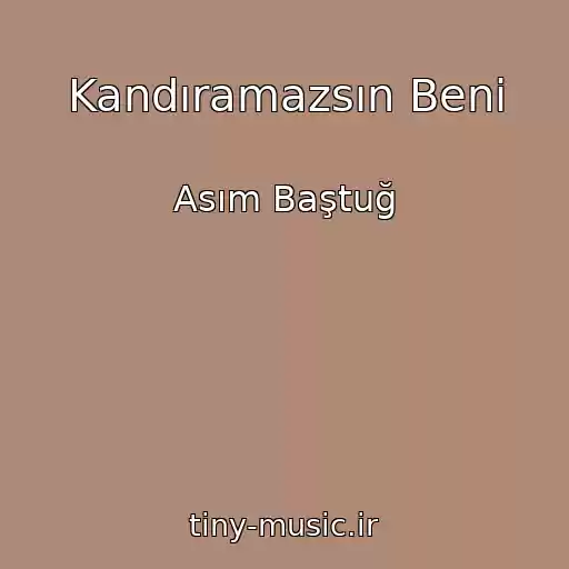کاور آهنگ Kandıramazsın Beni از Asım Baştuğ
