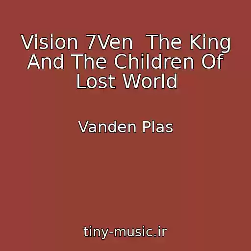 کاور آهنگ Vision 7Ven  The King And The Children Of Lost World از Vanden Plas