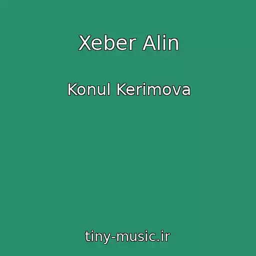 کاور آهنگ Xeber Alin از Konul Kerimova