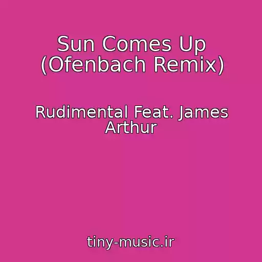 کاور آهنگ Sun Comes Up (Ofenbach Remix) از Rudimental Feat. James Arthur