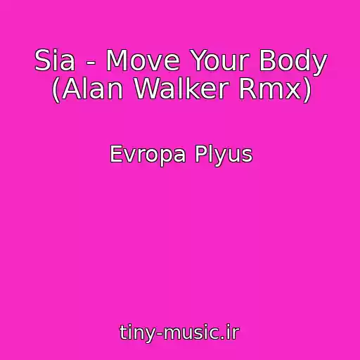 کاور آهنگ Sia - Move Your Body (Alan Walker Rmx) از Evropa Plyus