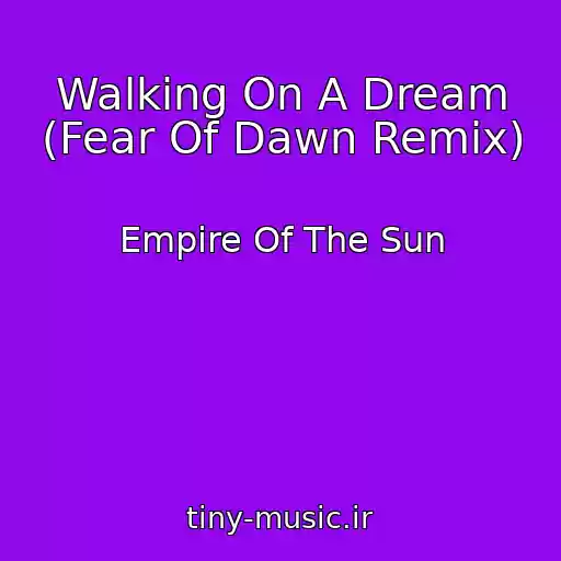 کاور آهنگ Walking On A Dream (Fear Of Dawn Remix) از Empire Of The Sun