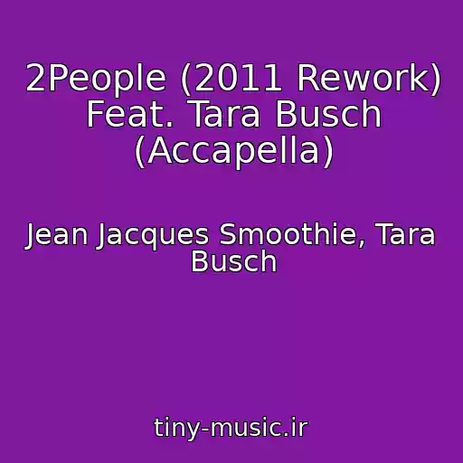 کاور آهنگ 2People (2011 Rework) Feat. Tara Busch (Accapella) از Jean Jacques Smoothie, Tara Busch