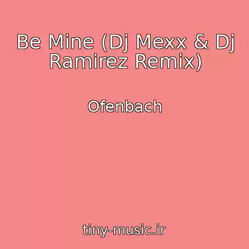 کاور آهنگ Be Mine (Dj Mexx & Dj Ramirez Remix) از Ofenbach