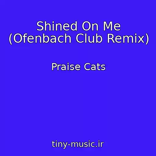 کاور آهنگ Shined On Me (Ofenbach Club Remix) از Praise Cats
