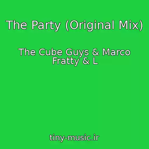 کاور آهنگ The Party (Original Mix) از The Cube Guys & Marco Fratty & L
