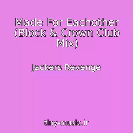 کاور آهنگ Made For Eachother (Block & Crown Club Mix) از Jackers Revenge