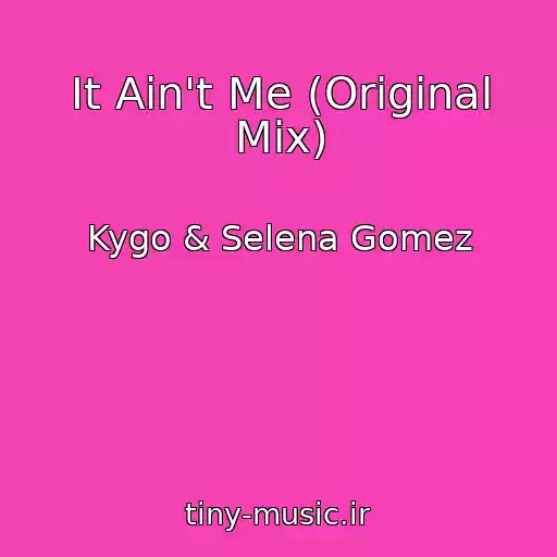 کاور آهنگ It Ain't Me (Original Mix) از Kygo & Selena Gomez