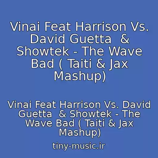 کاور آهنگ Vinai Feat Harrison Vs. David Guetta  & Showtek - The Wave Bad ( Taiti & Jax Mashup) از Vinai Feat Harrison Vs. David Guetta  & Showtek - The Wave Bad ( Taiti & Jax Mashup)