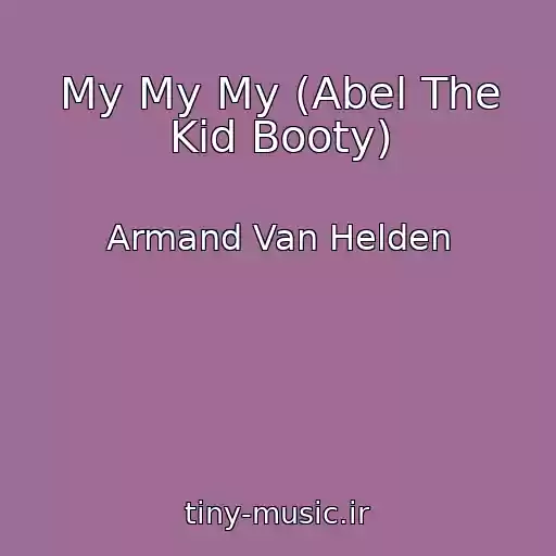 کاور آهنگ My My My (Abel The Kid Booty) از Armand Van Helden