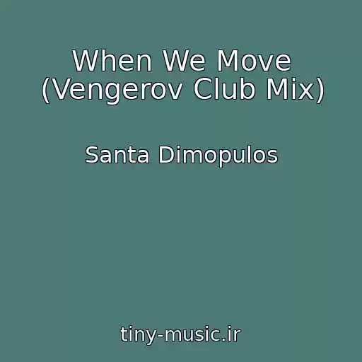 کاور آهنگ When We Move (Vengerov Club Mix) از Santa Dimopulos