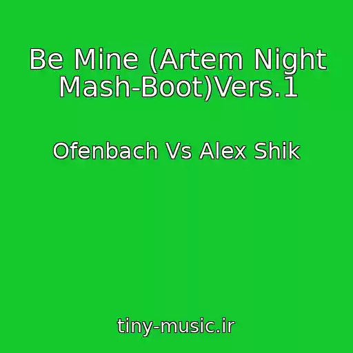 کاور آهنگ Be Mine (Artem Night Mash-Boot)Vers.1 از Ofenbach Vs Alex Shik