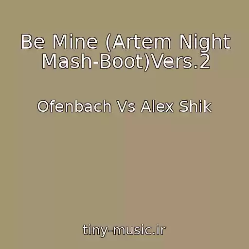 کاور آهنگ Be Mine (Artem Night Mash-Boot)Vers.2 از Ofenbach Vs Alex Shik