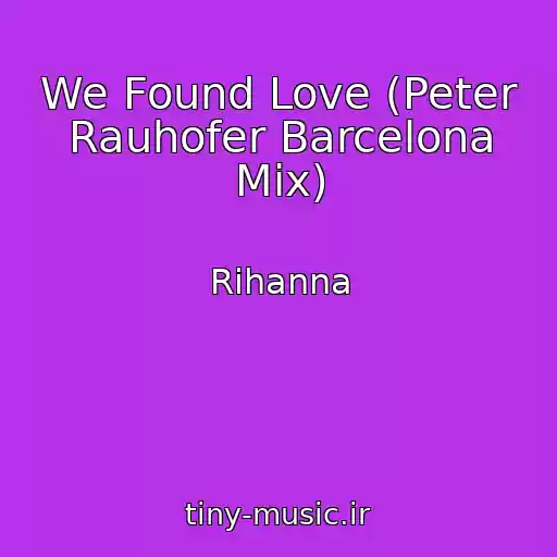 کاور آهنگ We Found Love (Peter Rauhofer Barcelona Mix) از Rihanna