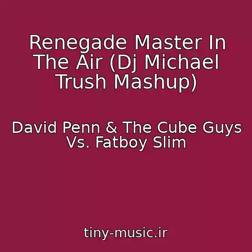 کاور آهنگ Renegade Master In The Air (Dj Michael Trush Mashup) از David Penn & The Cube Guys Vs. Fatboy Slim