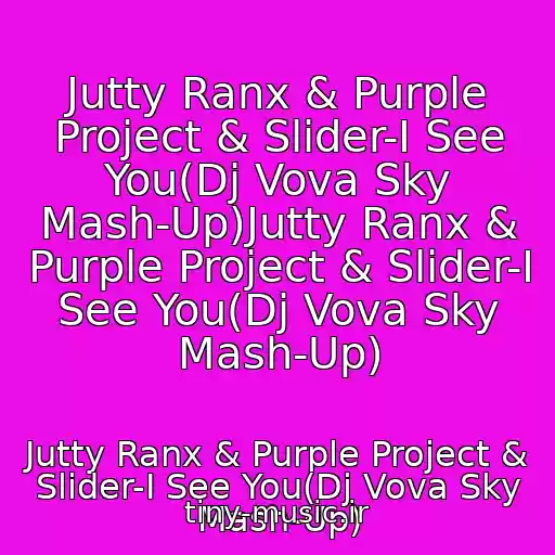 کاور آهنگ Jutty Ranx & Purple Project & Slider-I See You(Dj Vova Sky Mash-Up)Jutty Ranx & Purple Project & Slider-I See You(Dj Vova Sky Mash-Up) از Jutty Ranx & Purple Project & Slider-I See You(Dj Vova Sky Mash-Up)