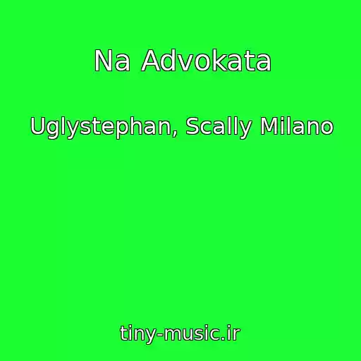 کاور آهنگ Na Advokata از Uglystephan, Scally Milano