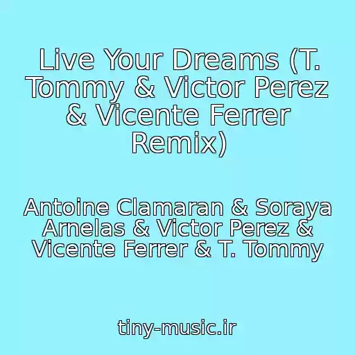 کاور آهنگ Live Your Dreams (T. Tommy & Victor Perez & Vicente Ferrer Remix) از Antoine Clamaran & Soraya Arnelas & Victor Perez & Vicente Ferrer & T. Tommy