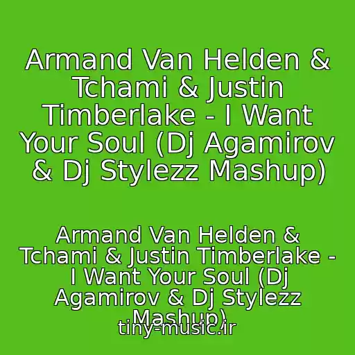 کاور آهنگ Armand Van Helden & Tchami & Justin Timberlake - I Want Your Soul (Dj Agamirov & Dj Stylezz Mashup) از Armand Van Helden & Tchami & Justin Timberlake - I Want Your Soul (Dj Agamirov & Dj Stylezz Mashup)