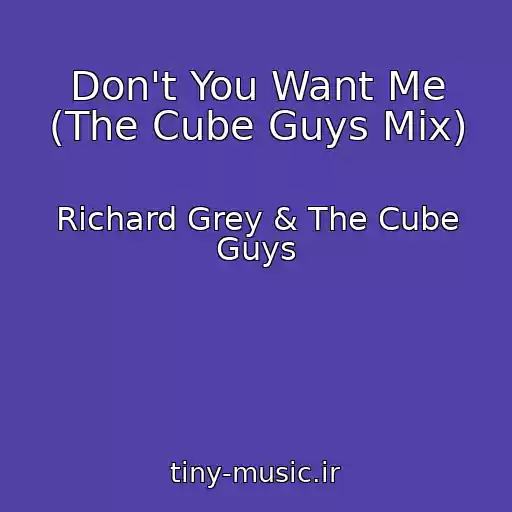 کاور آهنگ Don't You Want Me (The Cube Guys Mix) از Richard Grey & The Cube Guys