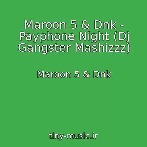 کاور آهنگ Maroon 5 & Dnk - Payphone Night (Dj Gangster Mashizzz) از Maroon 5 & Dnk