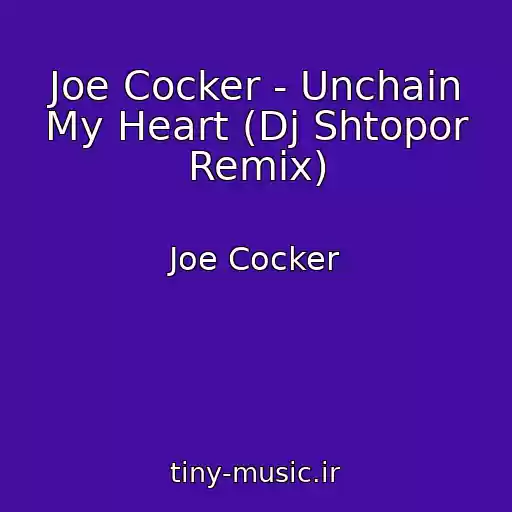 کاور آهنگ Joe Cocker - Unchain My Heart (Dj Shtopor Remix) از Joe Cocker