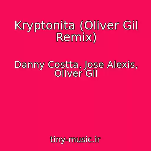 کاور آهنگ Kryptonita (Oliver Gil Remix) از Danny Costta, Jose Alexis, Oliver Gil