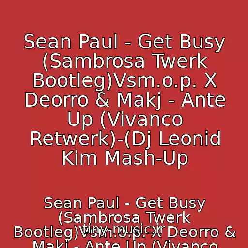 کاور آهنگ Sean Paul - Get Busy (Sambrosa Twerk Bootleg)Vsm.o.p. X Deorro & Makj - Ante Up (Vivanco Retwerk)-(Dj Leonid Kim Mash-Up از Sean Paul - Get Busy (Sambrosa Twerk Bootleg)Vsm.o.p. X Deorro & Makj - Ante Up (Vivanco Retwerk)-(Dj Leonid Kim Mash-Up