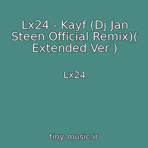 کاور آهنگ Lx24 - Kayf (Dj Jan Steen Official Remix)( Extended Ver ) از Lx24