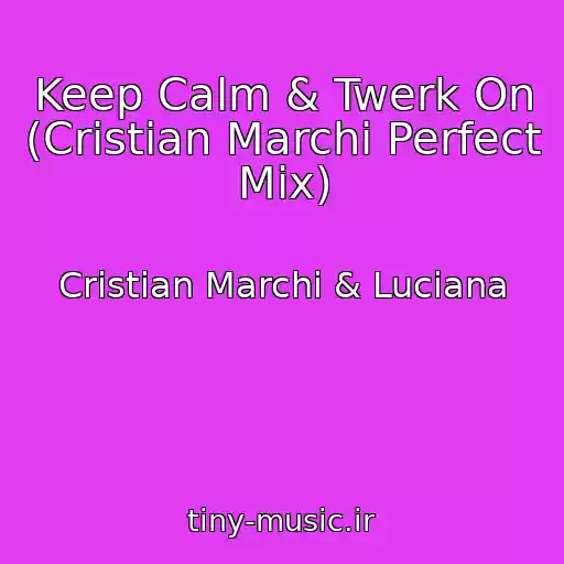 کاور آهنگ Keep Calm & Twerk On (Cristian Marchi Perfect Mix) از Cristian Marchi & Luciana