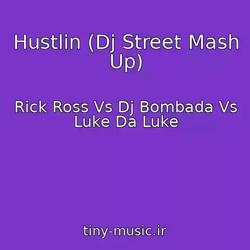 کاور آهنگ Hustlin (Dj Street Mash Up) از Rick Ross Vs Dj Bombada Vs Luke Da Luke