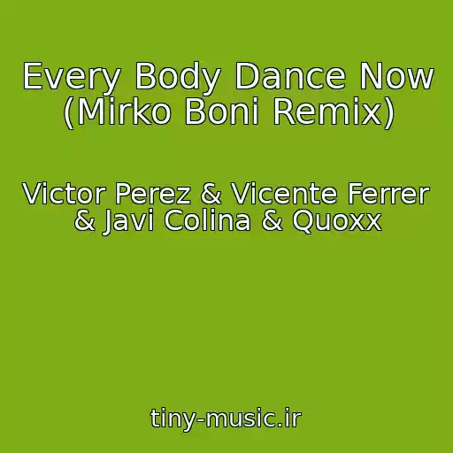 کاور آهنگ Every Body Dance Now (Mirko Boni Remix) از Victor Perez & Vicente Ferrer & Javi Colina & Quoxx