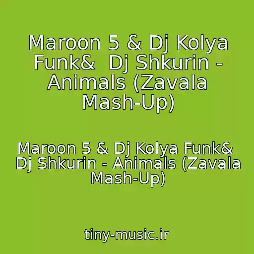 کاور آهنگ Maroon 5 & Dj Kolya Funk&  Dj Shkurin - Animals (Zavala Mash-Up) از Maroon 5 & Dj Kolya Funk&  Dj Shkurin - Animals (Zavala Mash-Up)