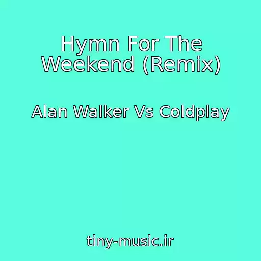 کاور آهنگ Hymn For The Weekend (Remix) از Alan Walker Vs Coldplay
