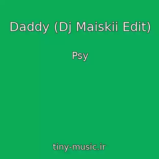کاور آهنگ Daddy (Dj Maiskii Edit) از Psy
