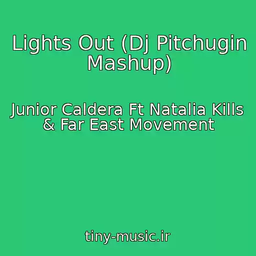 کاور آهنگ Lights Out (Dj Pitchugin Mashup) از Junior Caldera Ft Natalia Kills & Far East Movement