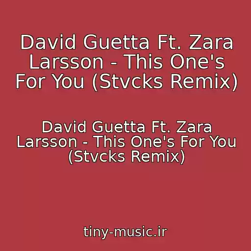 کاور آهنگ David Guetta Ft. Zara Larsson - This One's For You (Stvcks Remix) از David Guetta Ft. Zara Larsson - This One's For You (Stvcks Remix)