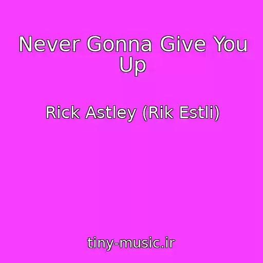 کاور آهنگ Never Gonna Give You Up از Rick Astley (Rik Estli)