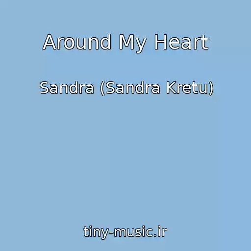 کاور آهنگ Around My Heart از Sandra (Sandra Kretu)