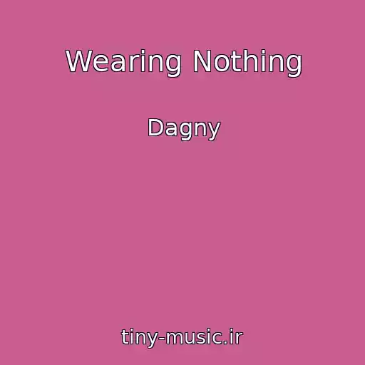 کاور آهنگ Wearing Nothing از Dagny