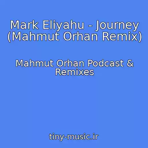 کاور آهنگ Mark Eliyahu - Journey (Mahmut Orhan Remix) از Mahmut Orhan Podcast & Remixes